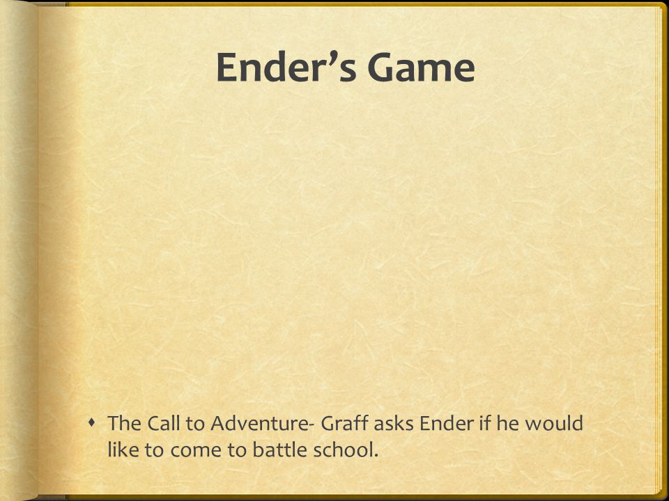 Ender’s Game The Call to Adventure- Graff asks Ender if he would like to come to battle school.