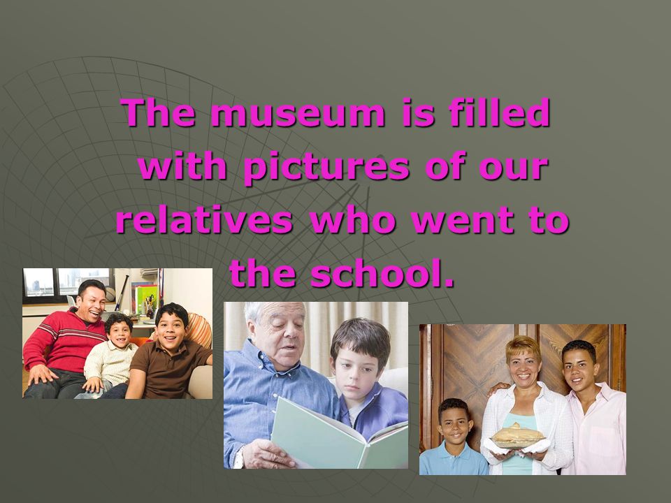The museum is filled with pictures of our relatives who went to the school.