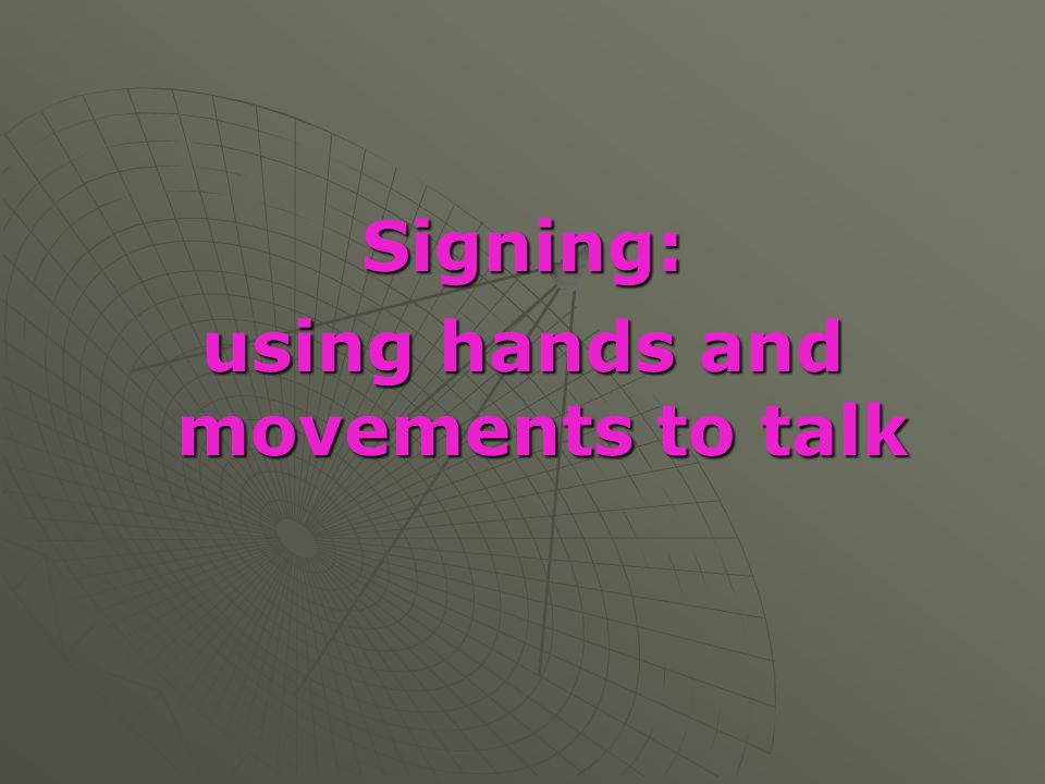 using hands and movements to talk