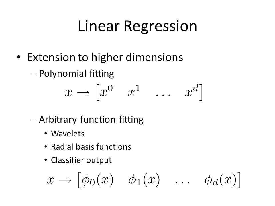Linear Regression Extension to higher dimensions Polynomial fitting
