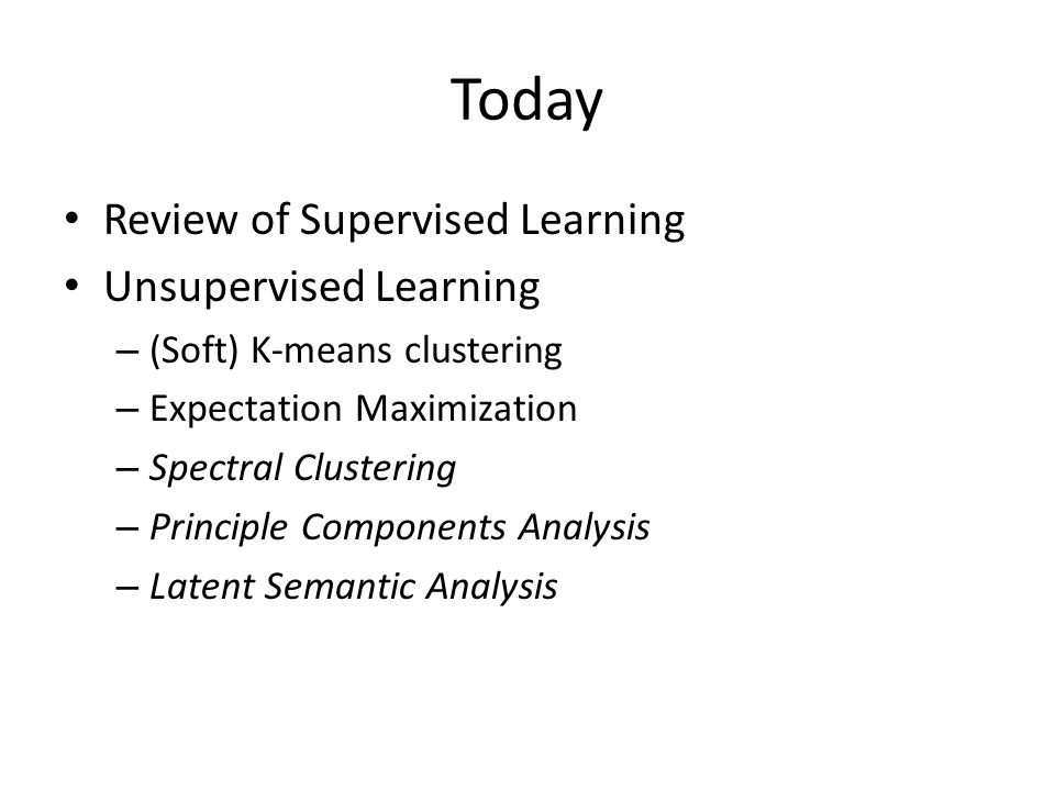 Today Review of Supervised Learning Unsupervised Learning