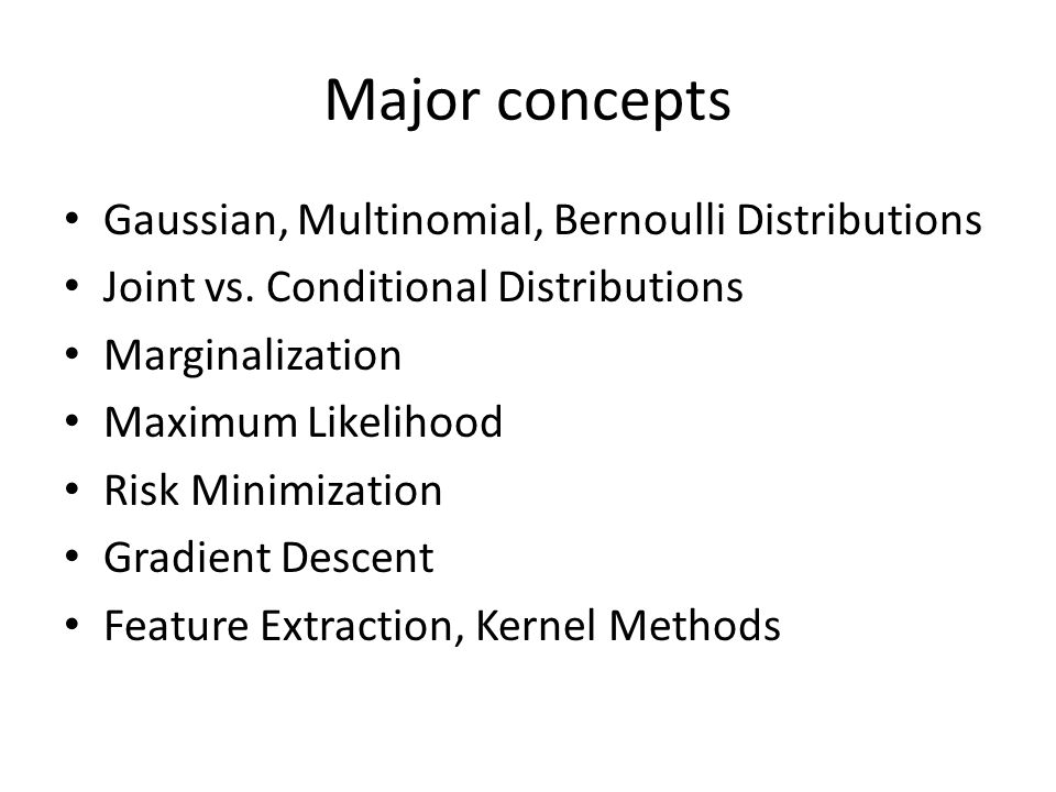 Major concepts Gaussian, Multinomial, Bernoulli Distributions
