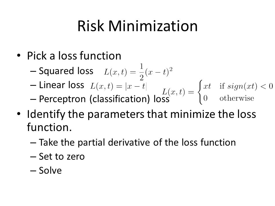 Risk Minimization Pick a loss function