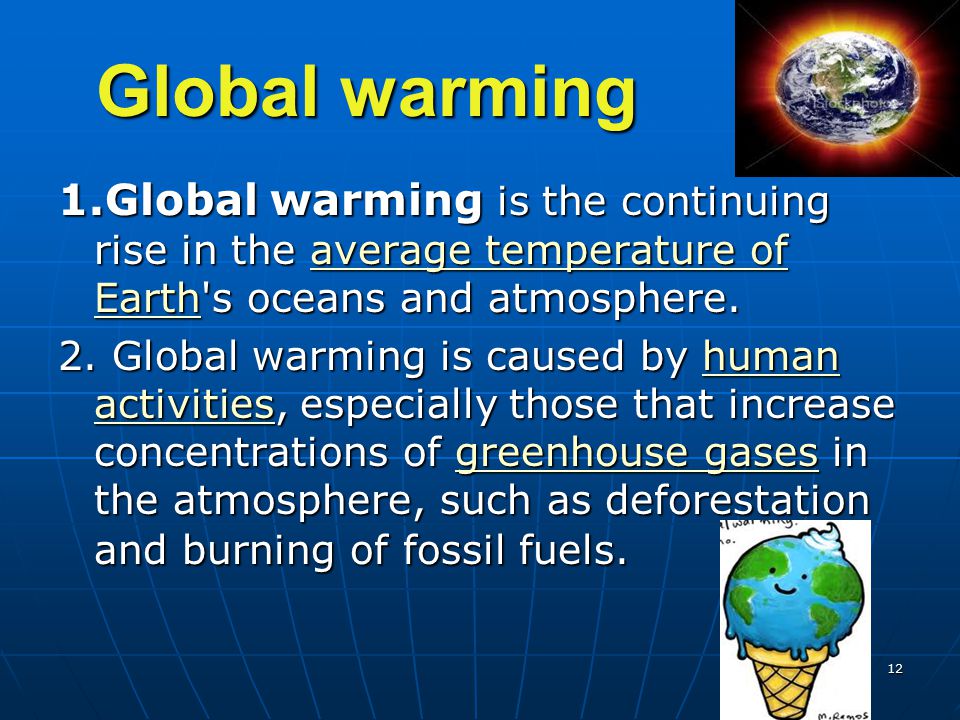 Global warming 1.Global warming is the continuing rise in the average temperature of Earth s oceans and atmosphere.