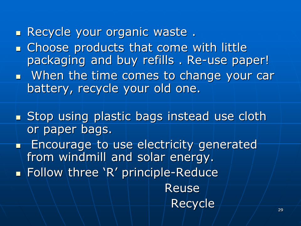 Recycle your organic waste .