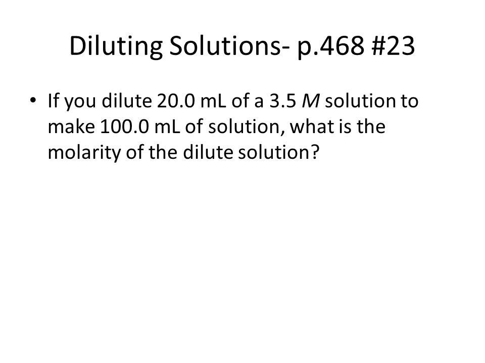 Diluting Solutions- p.468 #23
