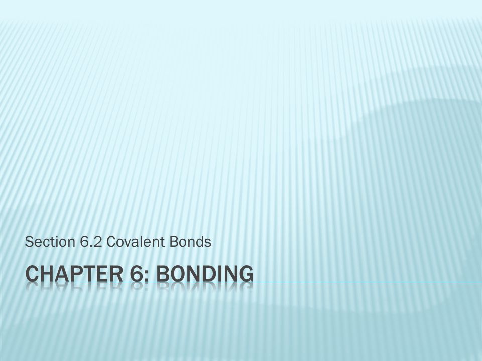 Section 6.2 Covalent Bonds