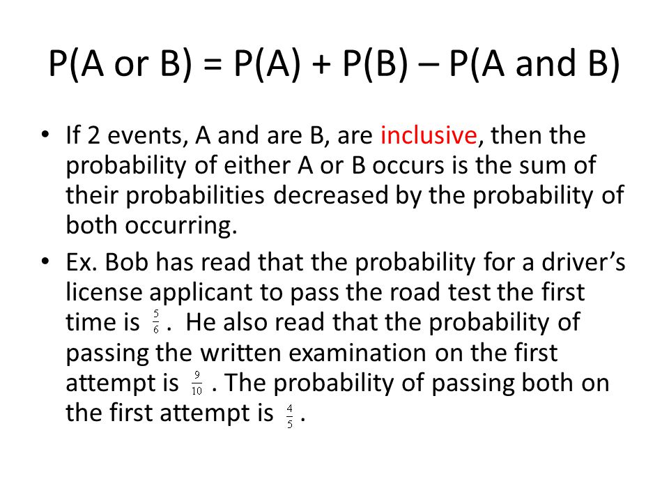 P(A or B) = P(A) + P(B) – P(A and B)