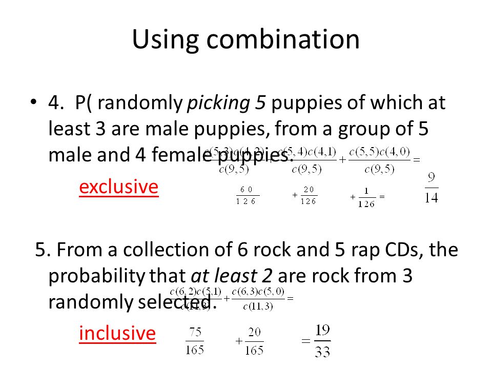 Using combination 4. P( randomly picking 5 puppies of which at least 3 are male puppies, from a group of 5 male and 4 female puppies.