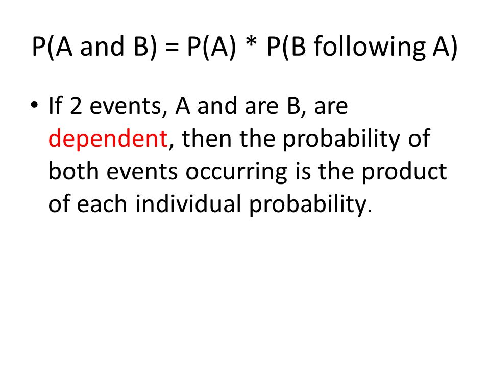 P(A and B) = P(A) * P(B following A)