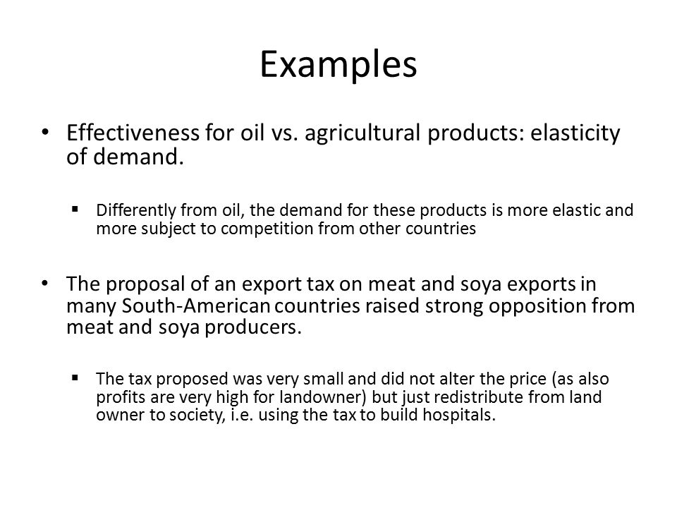 Examples Effectiveness for oil vs. agricultural products: elasticity of demand.