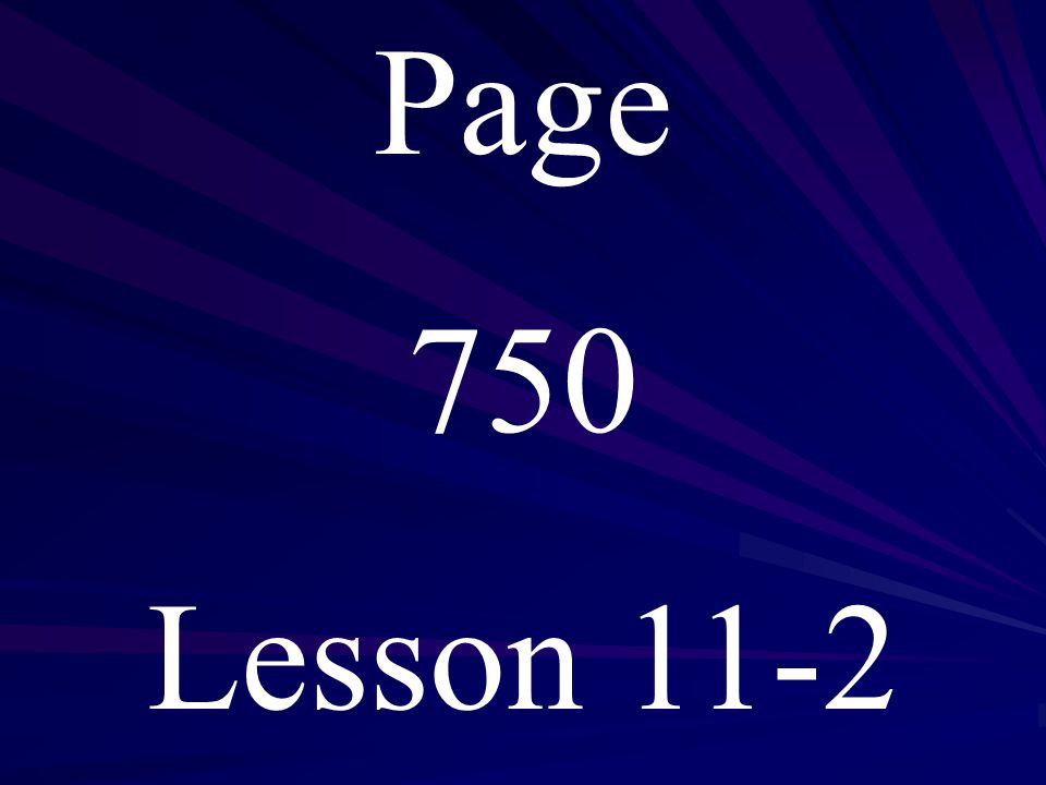 Page 750 Lesson 11-2