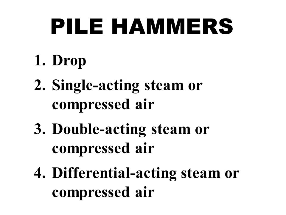 PILE HAMMERS Drop Single-acting steam or compressed air