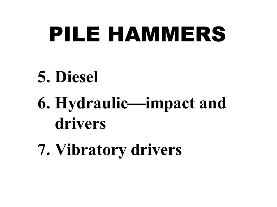 PILE HAMMERS Diesel Hydraulicimpact and drivers Vibratory drivers