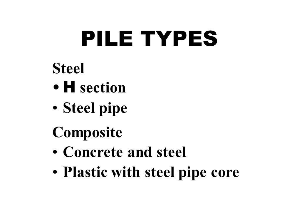 PILE TYPES Steel H section Steel pipe Composite Concrete and steel