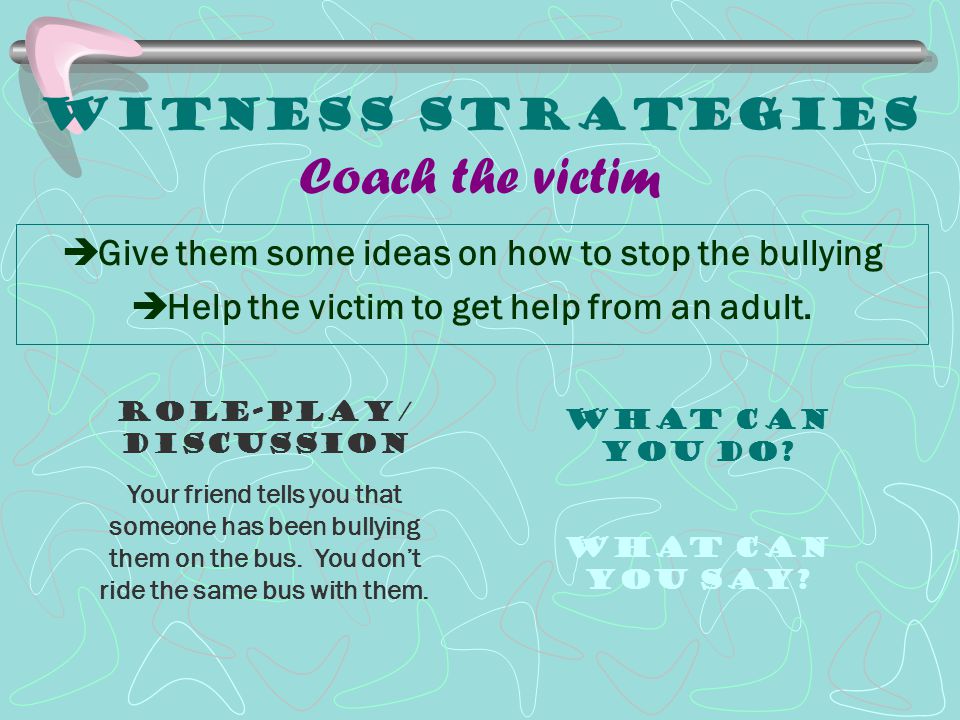 Witness Strategies Coach the victim
