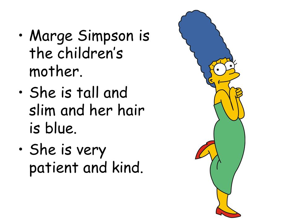 Marge Simpson is the children’s mother.