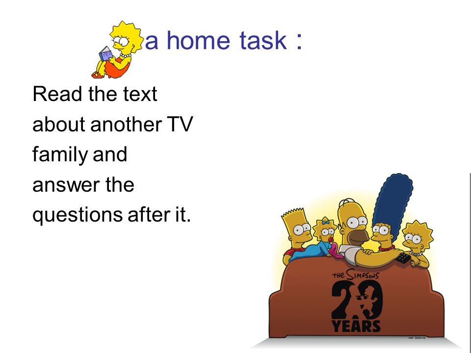 a home task : Read the text about another TV family and answer the