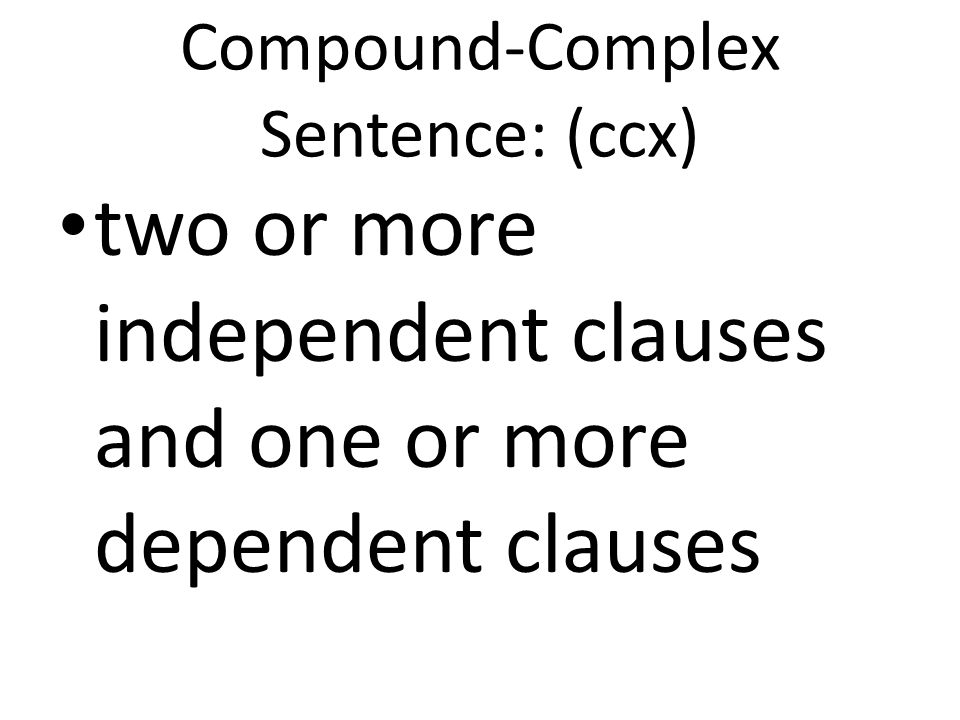 Compound-Complex Sentence: (ccx)