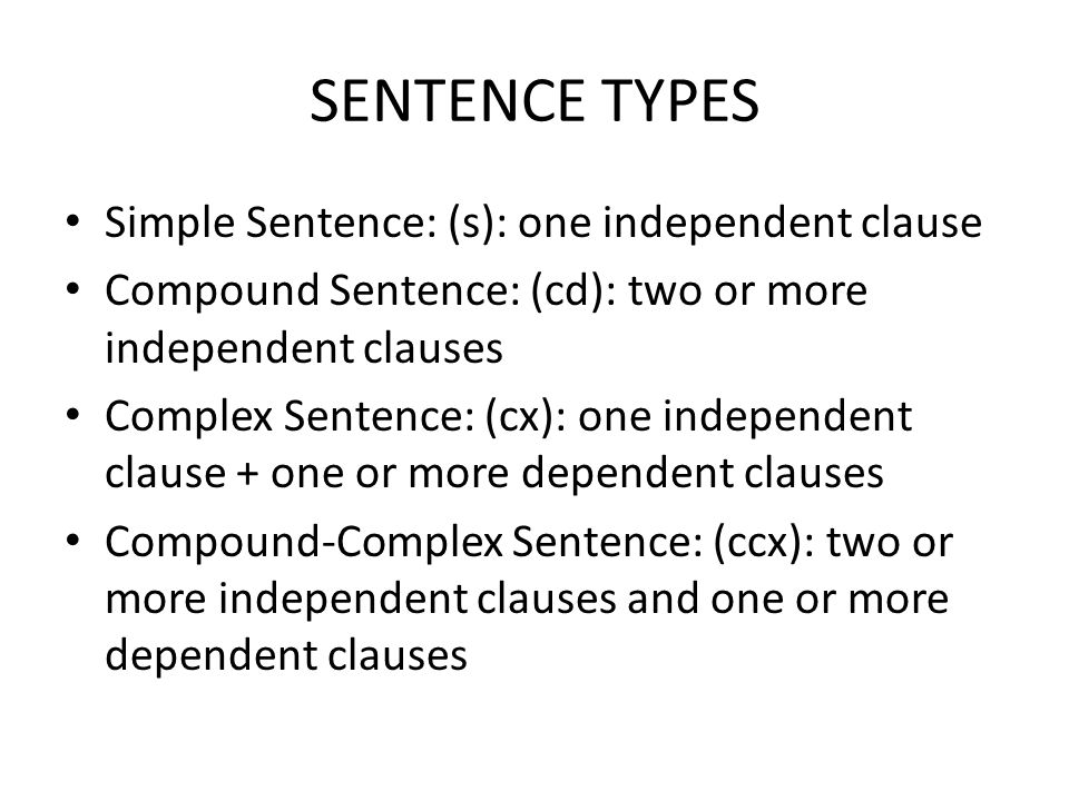 SENTENCE TYPES Simple Sentence: (s): one independent clause
