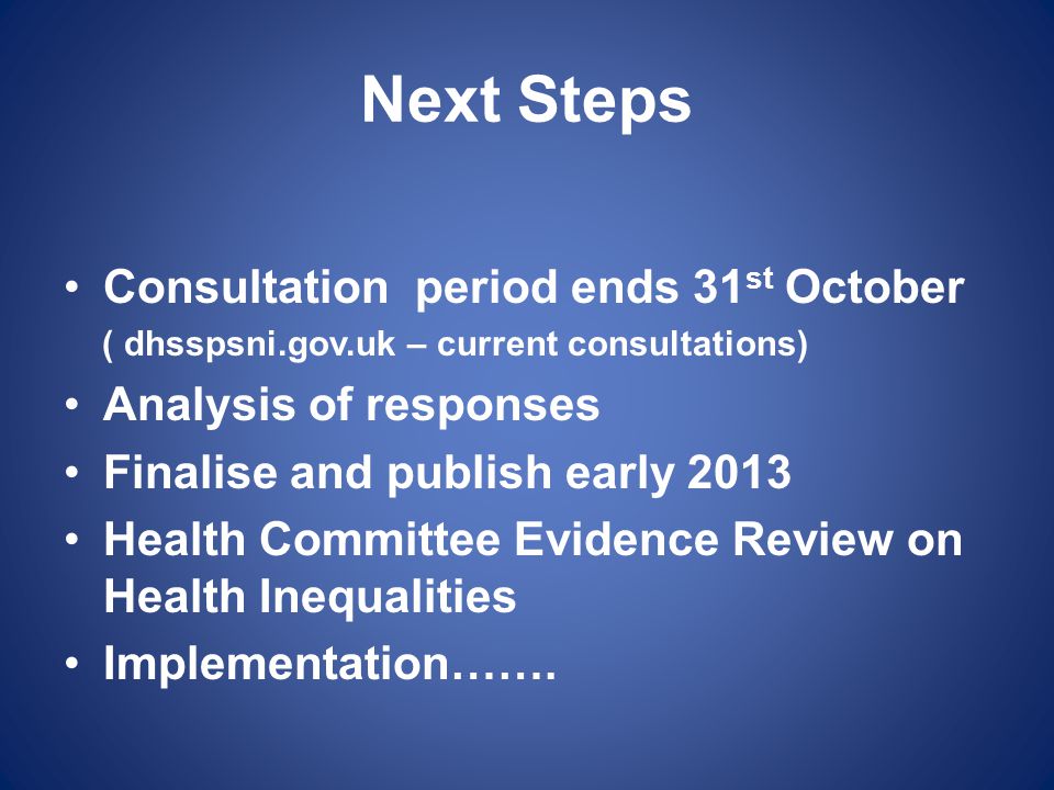 Next Steps Consultation period ends 31st October Analysis of responses