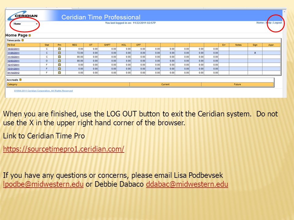 When you are finished, use the LOG OUT button to exit the Ceridian system. Do not use the X in the upper right hand corner of the browser.