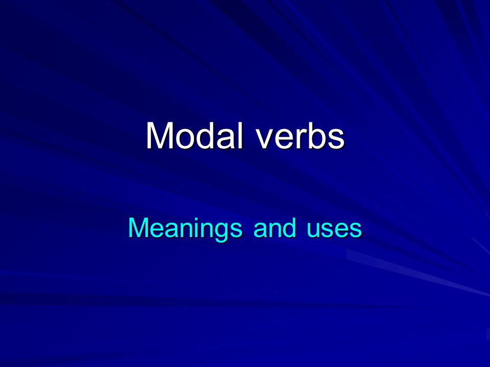 Modal verbs Meanings and uses