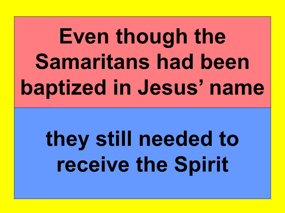 Even though the Samaritans had been baptized in Jesus’ name