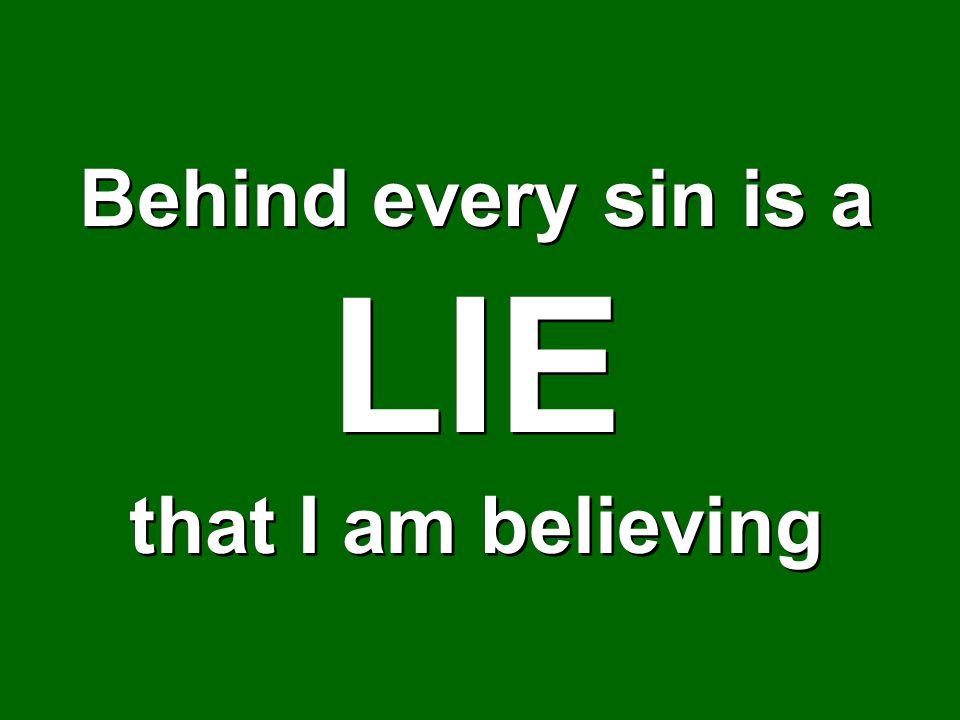 Behind every sin is a LIE