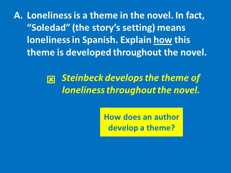 Steinbeck develops the theme of loneliness throughout the novel.