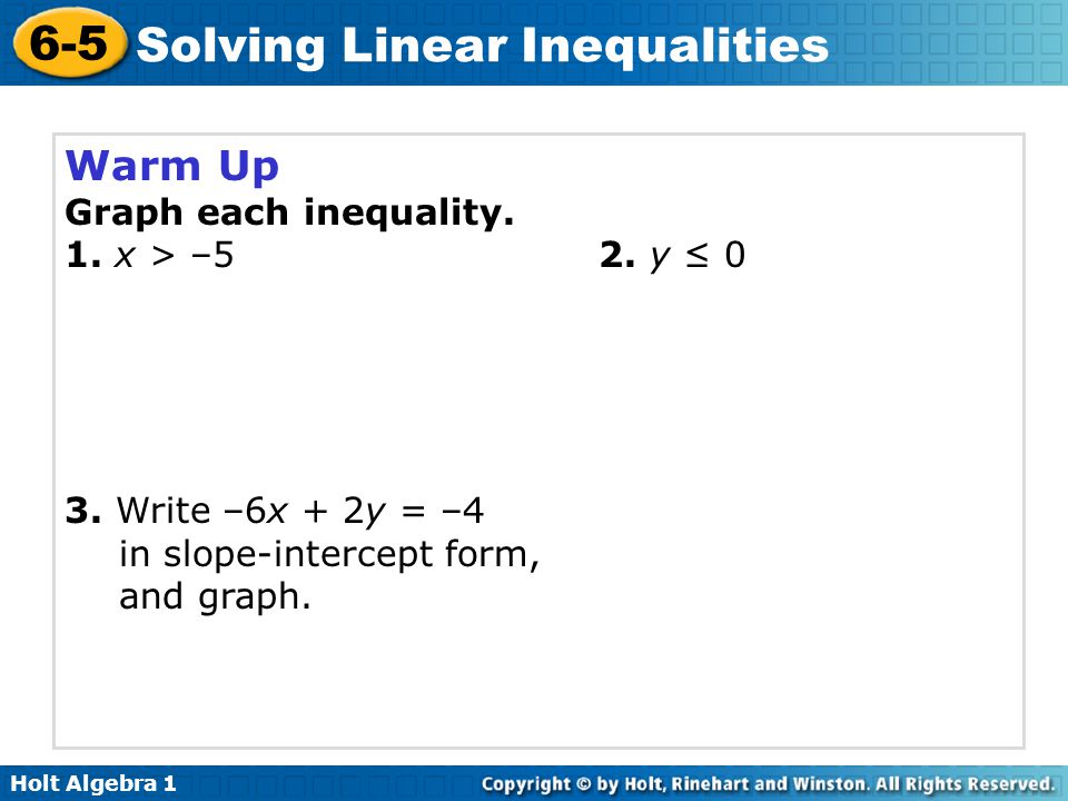 Warm Up Graph each inequality. 1. x > –5 2. y ≤ 0