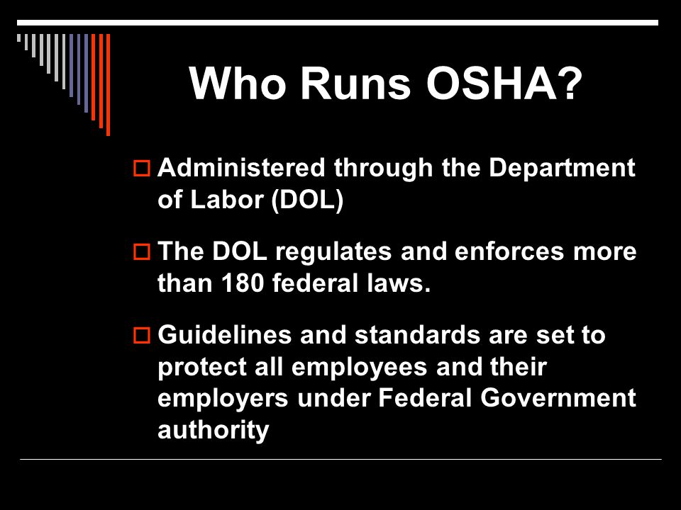 Who Runs OSHA Administered through the Department of Labor (DOL)