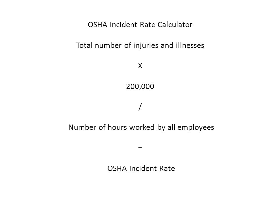 OSHA Incident Rate Calculator Total number of injuries and illnesses X