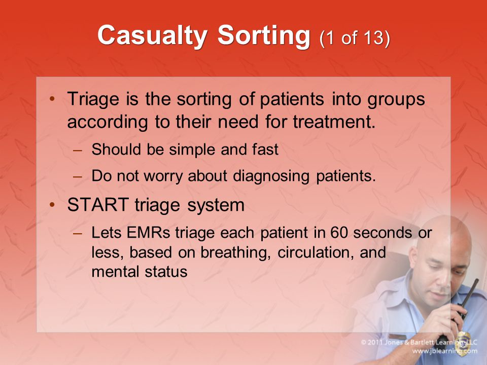 Casualty Sorting (1 of 13) Triage is the sorting of patients into groups according to their need for treatment.
