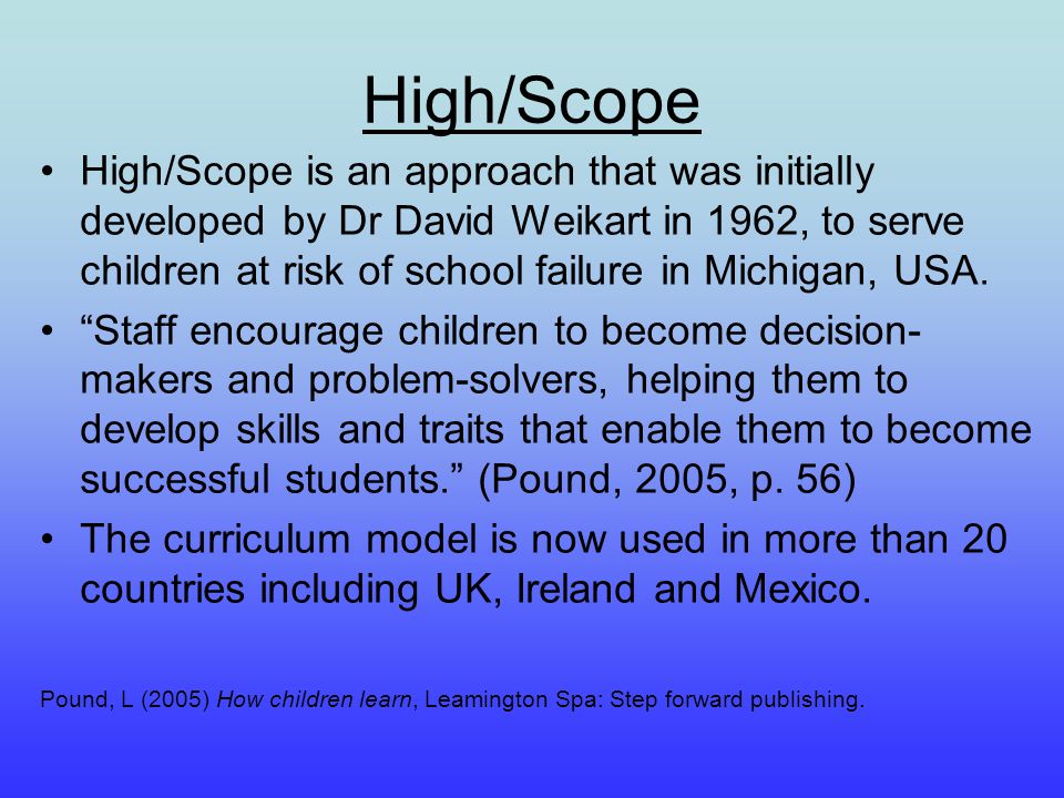 High Scope High Scope is an approach that was initially developed