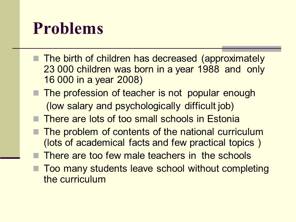 Problems The birth of children has decreased (approximately children was born in a year 1988 and only in a year 2008)