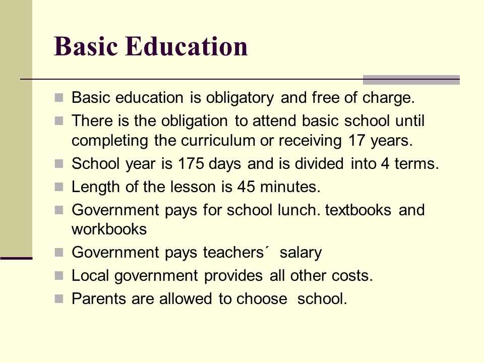 Basic Education Basic education is obligatory and free of charge.