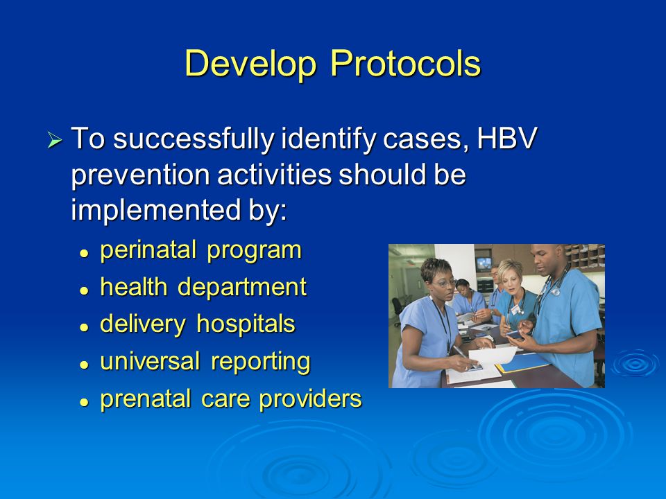 Develop Protocols To successfully identify cases, HBV prevention activities should be implemented by: