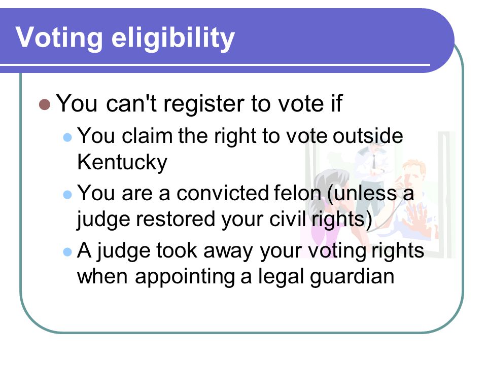 Voting eligibility You can t register to vote if