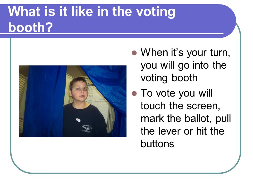 What is it like in the voting booth