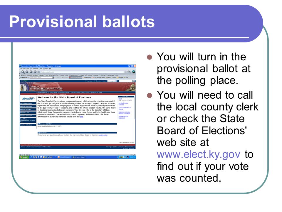 Provisional ballots You will turn in the provisional ballot at the polling place.