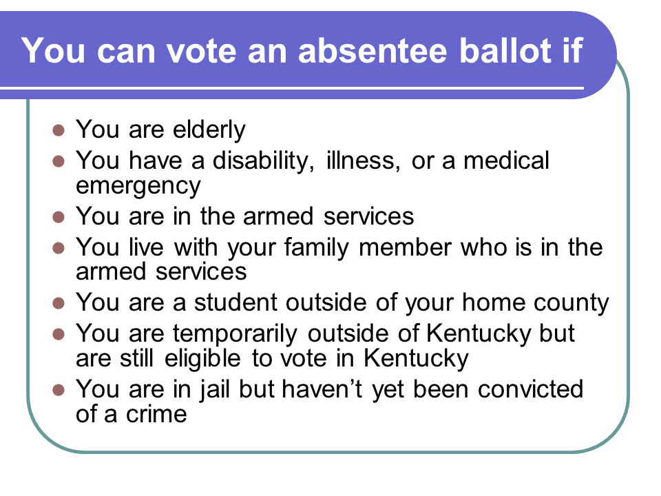 You can vote an absentee ballot if