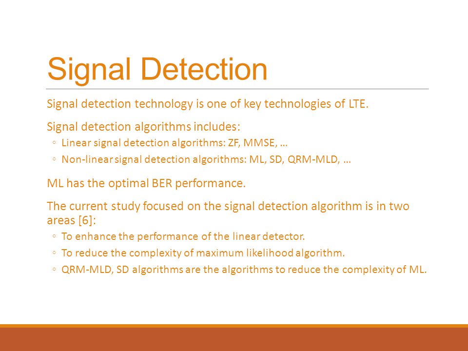 Signal Detection Signal detection technology is one of key technologies of LTE. Signal detection algorithms includes: