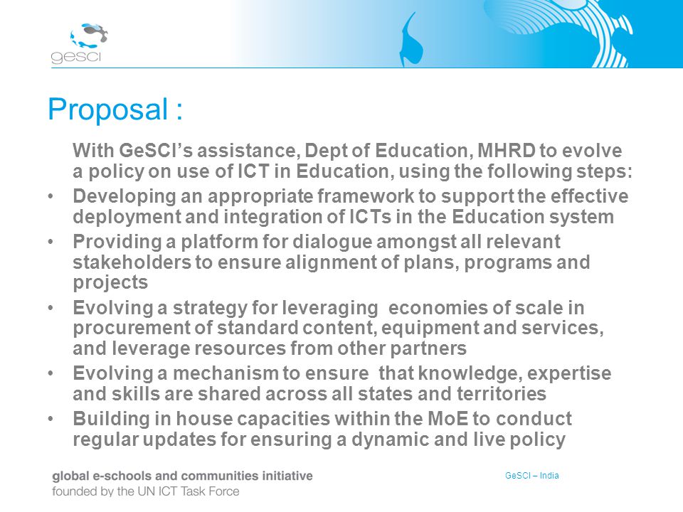 Proposal : With GeSCI’s assistance, Dept of Education, MHRD to evolve a policy on use of ICT in Education, using the following steps:
