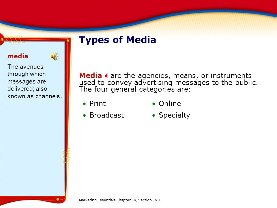 Types of Media media. The avenues through which messages are delivered; also known as channels.