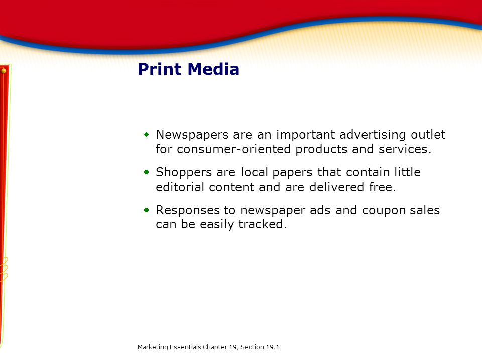 Print Media Newspapers are an important advertising outlet for consumer-oriented products and services.