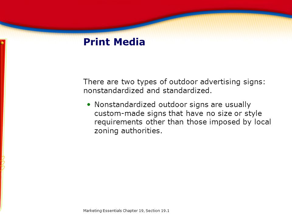 Print Media There are two types of outdoor advertising signs: nonstandardized and standardized.