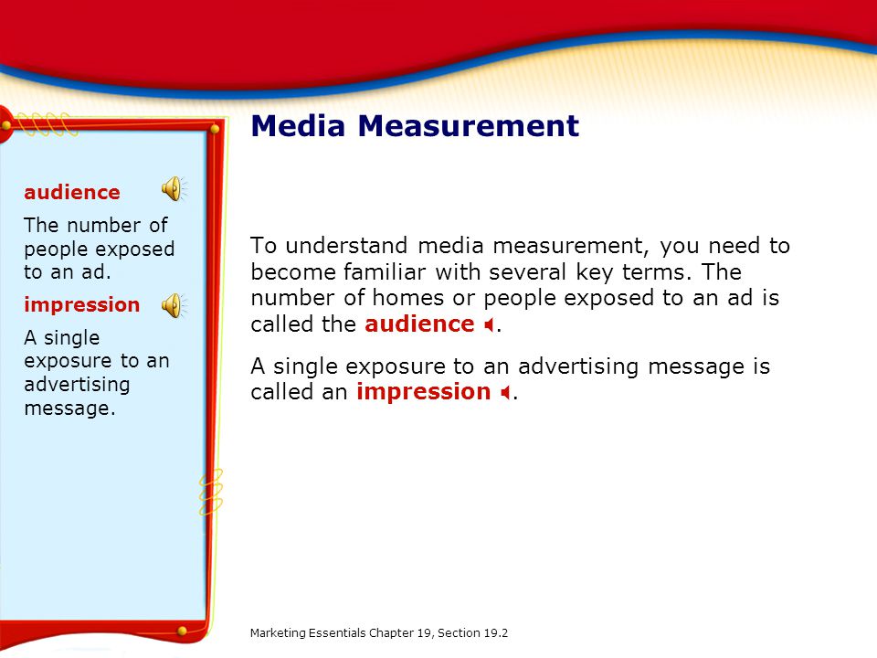 Media Measurement audience. The number of people exposed to an ad. impression. A single exposure to an advertising message.