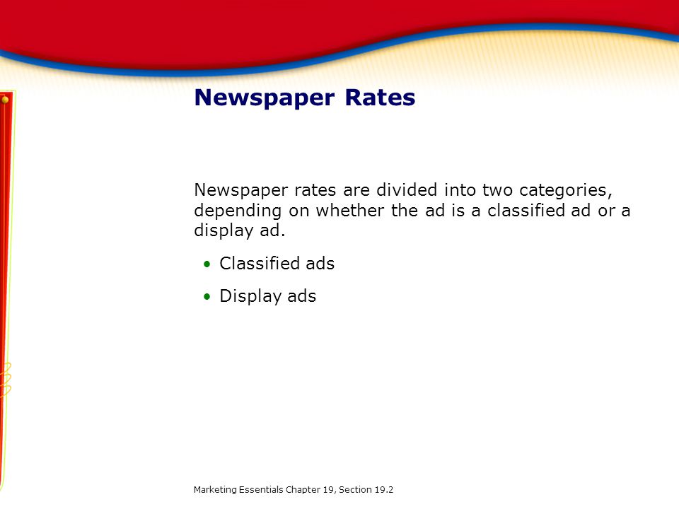Newspaper Rates Newspaper rates are divided into two categories, depending on whether the ad is a classified ad or a display ad.