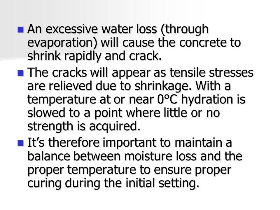 An excessive water loss (through evaporation) will cause the concrete to shrink rapidly and crack.